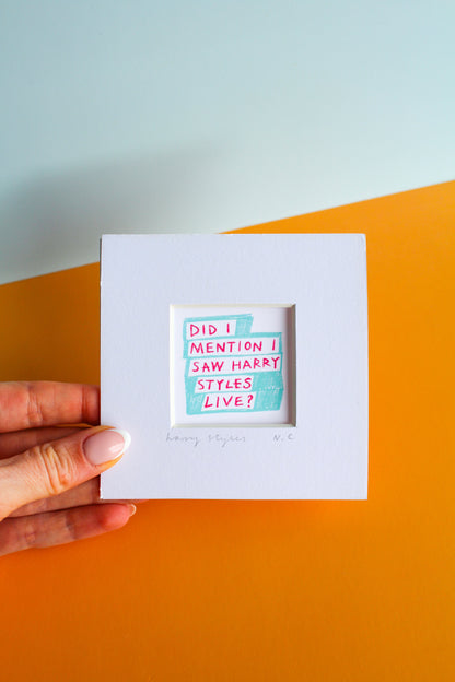 'Did I Mention I Saw Harry Styles Live?' Mini Art Print