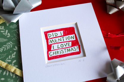 Did I Mention I Love Christmas? Mini Art Print