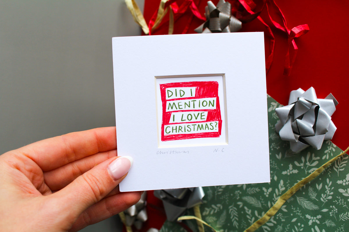 Did I Mention I Love Christmas? Mini Art Print