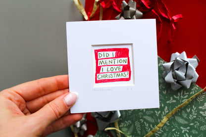Did I Mention I Love Christmas? Mini Art Print