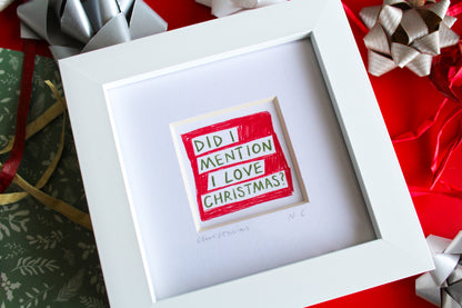 Did I Mention I Love Christmas? Mini Art Print