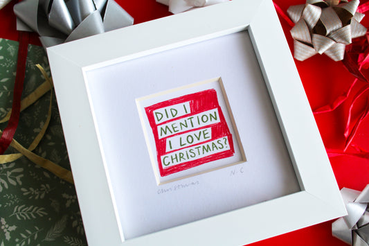 Did I Mention I Love Christmas? Mini Art Print