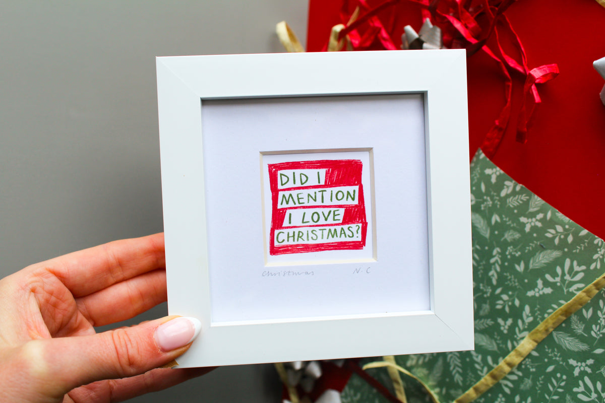 Did I Mention I Love Christmas? Mini Art Print