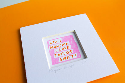 'Did I Mention I Love Taylor Swift?' Mini Art Print