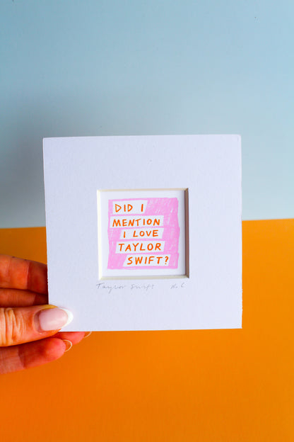 'Did I Mention I Love Taylor Swift?' Mini Art Print