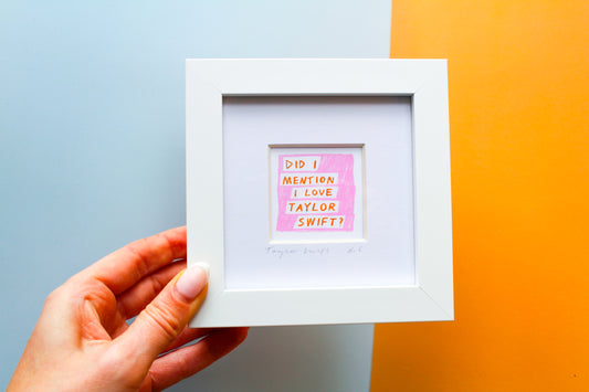 'Did I Mention I Love Taylor Swift?' Mini Art Print