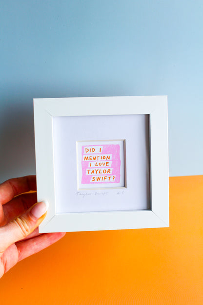 'Did I Mention I Love Taylor Swift?' Mini Art Print