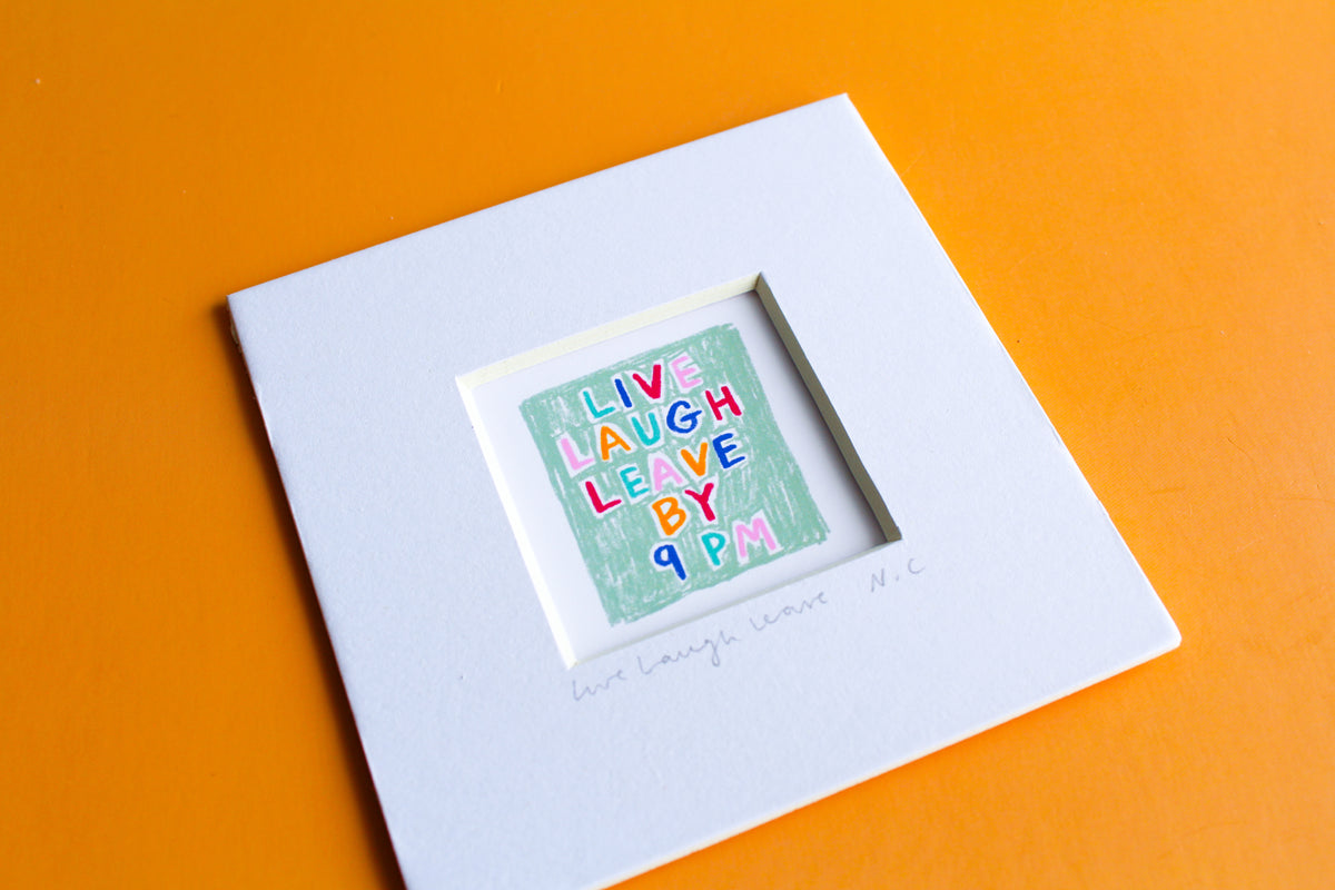 Live Laugh Leave by 9pm Mini Art Print