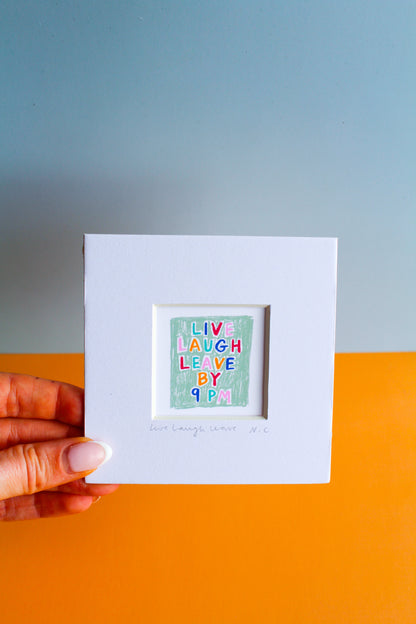 Live Laugh Leave by 9pm Mini Art Print