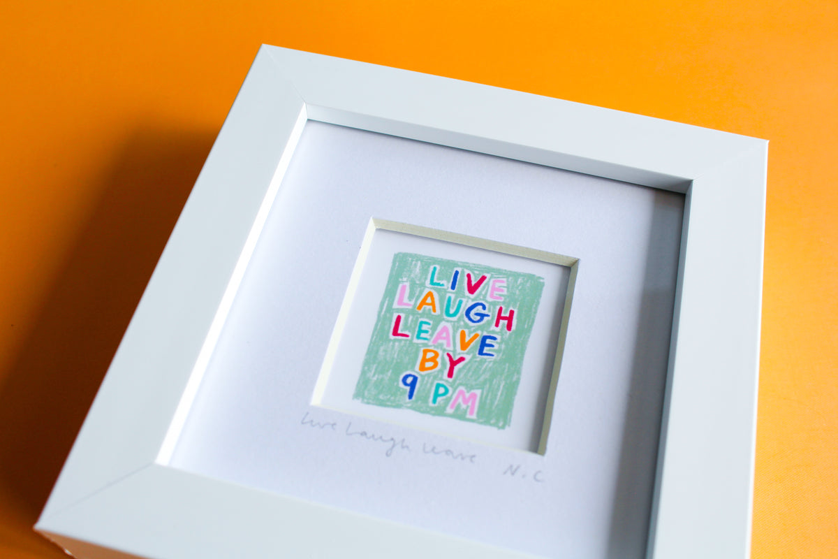 Live Laugh Leave by 9pm Mini Art Print