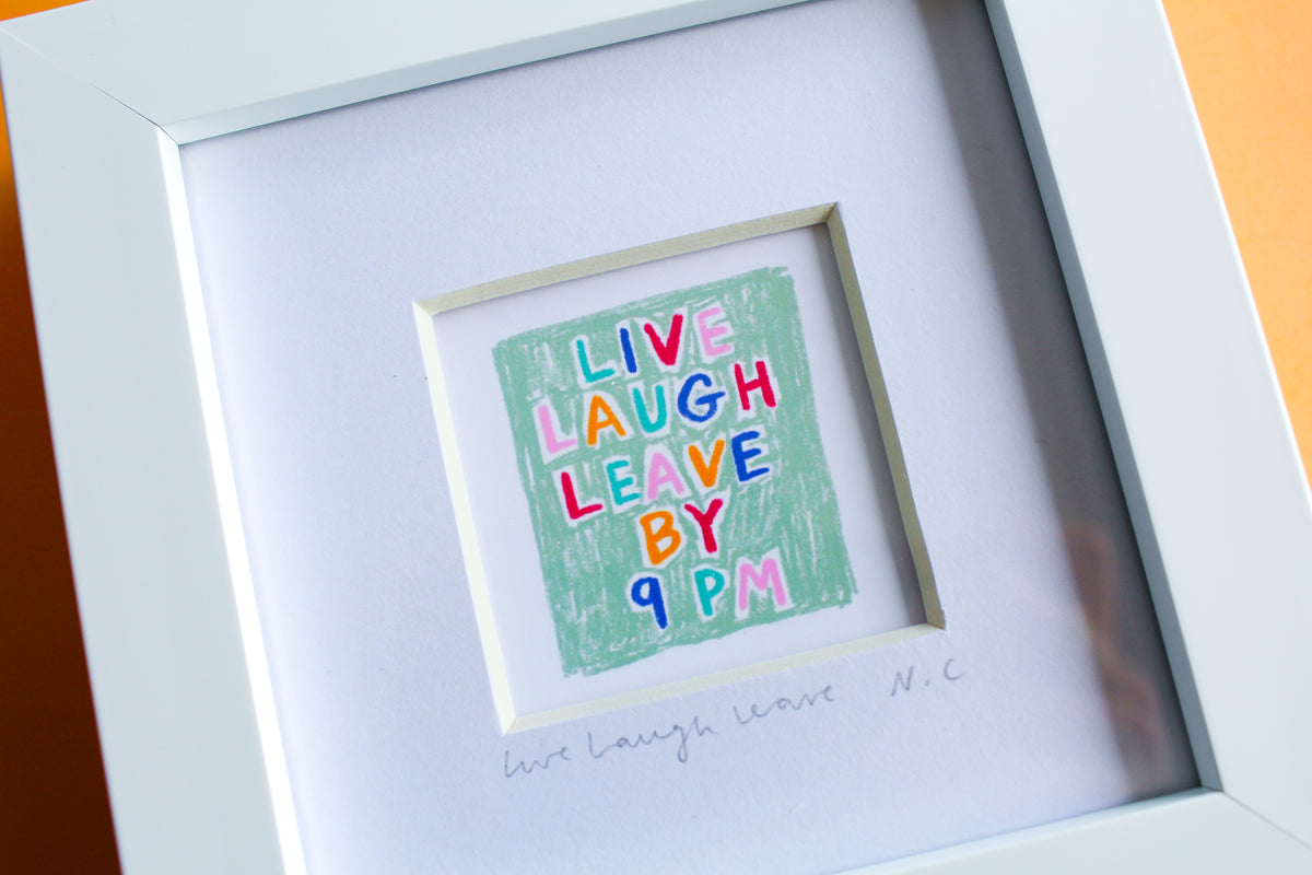 Live Laugh Leave by 9pm Mini Art Print