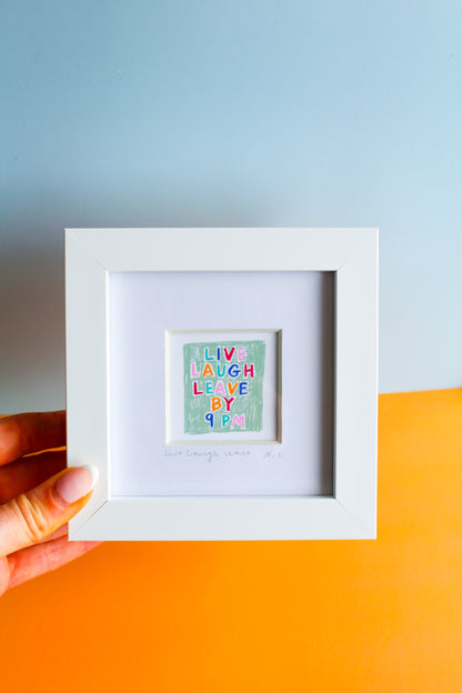Live Laugh Leave by 9pm Mini Art Print