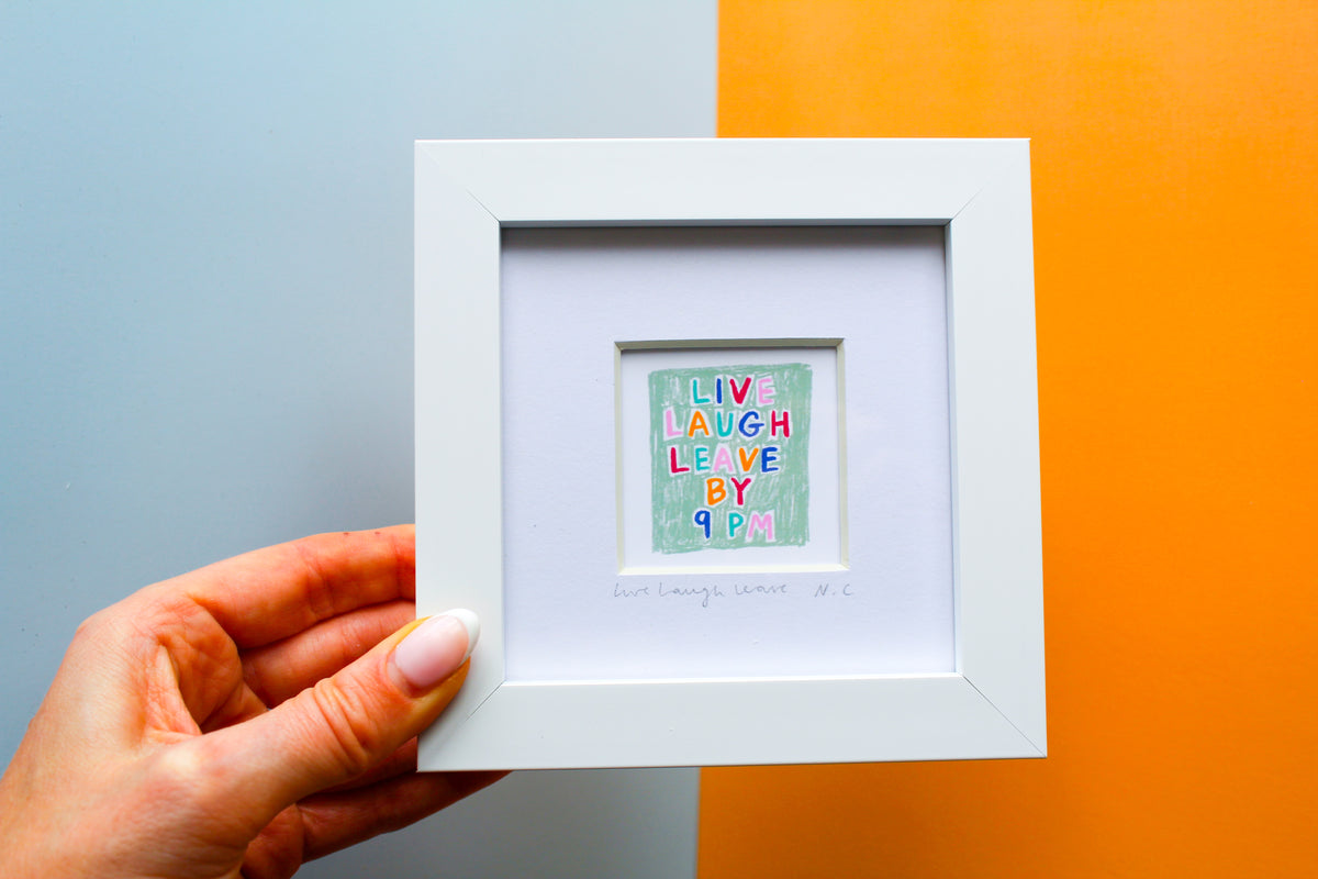 Live Laugh Leave by 9pm Mini Art Print