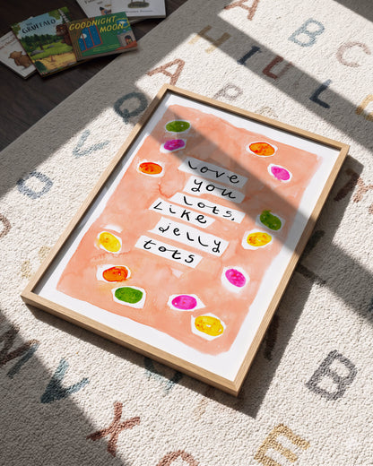 Love You Lots, Like Jelly Tots Art Print
