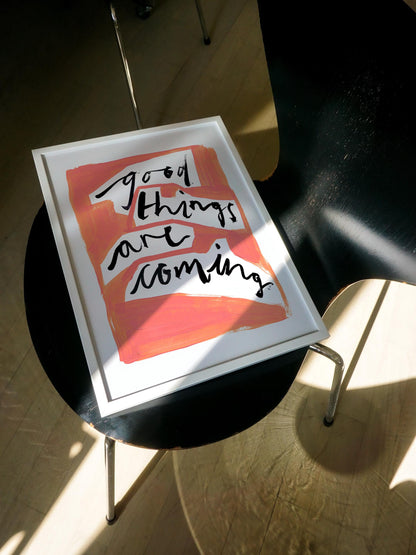 Good Things Are Coming Print